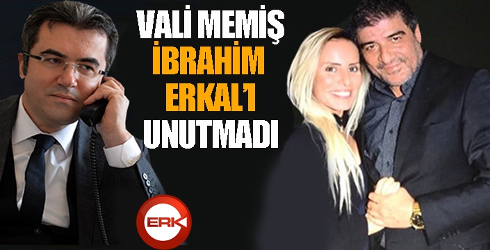 Vali Memiş, İbrahim Erkal’ı unutmadı