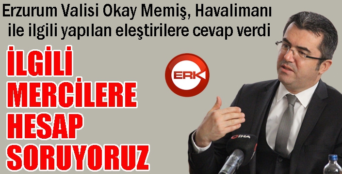 Vali Memiş: İlgili mercilere hesap soruyoruz...