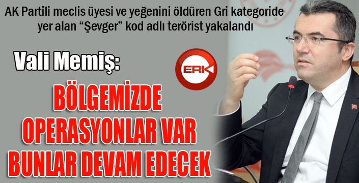 Vali Memiş: “Terörist, ilk sorgusunda Savcı Küçük ve Ahmet Küçük cinayetini kabul etti”