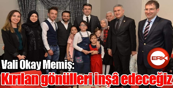 Vali Memiş, “Kırılan gönülleri inşâ edeceğiz”