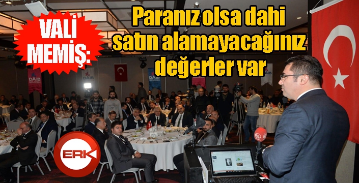 Vali Memiş, “Paranız olsa dahi satın alamayacağınız değerler var”