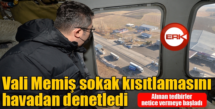 Vali Memiş sokak kısıtlamasını havadan denetledi