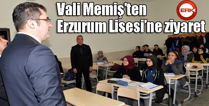 Vali Memiş’ten Erzurum Lisesi’ne ziyaret