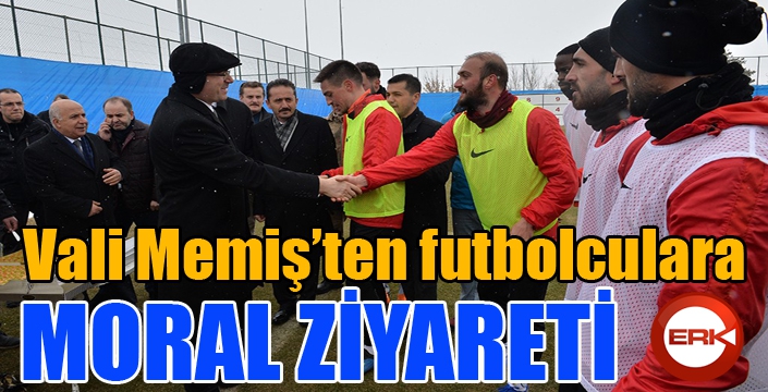 Vali Memiş’ten futbolculara tatlı moral