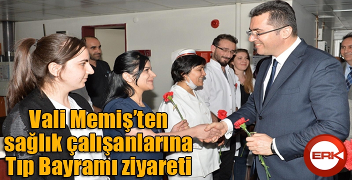 Vali Memiş’ten sağlık çalışanlarına Tıp Bayramı ziyareti