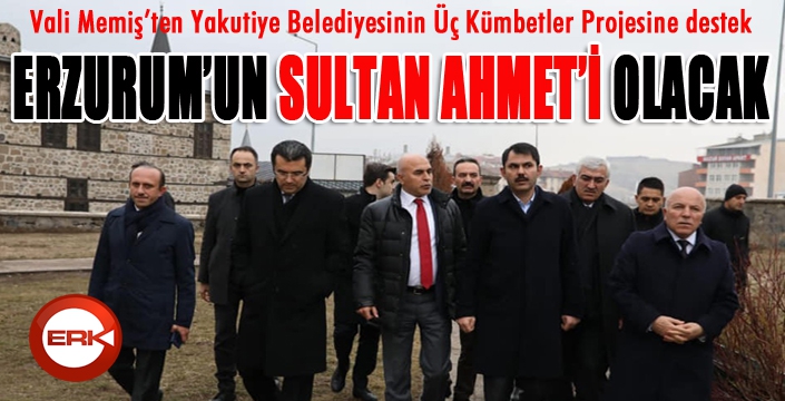 Vali Memiş’ten Yakutiye Belediyesinin Üç Kümbetler Projesine destek