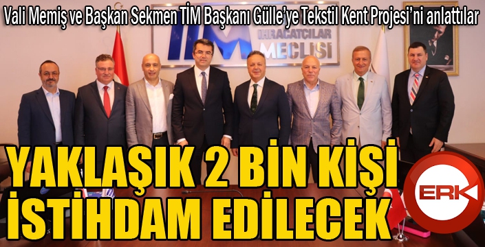 Vali Memiş ve Başkan Sekmen TİM Başkanı Gülle’ye tekstilkenti anlattı