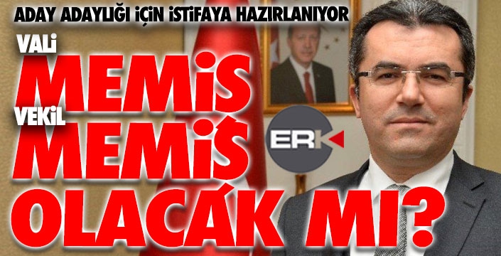 Vali Memiş, Vekil Memiş olacak mı?