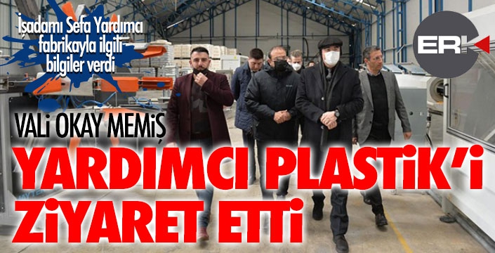 Vali Memiş, Yardımcı Plastik'te incelemelerde bulundu... 