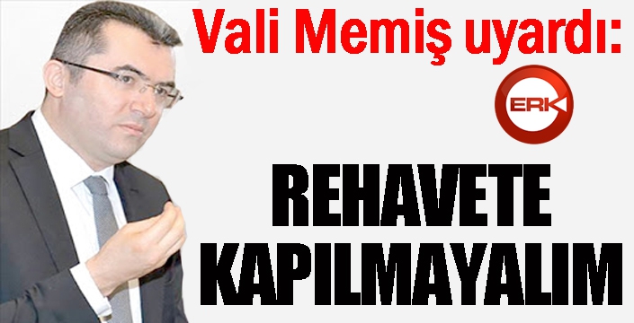 Vali Okay Memiş hem teşekkür etti hem de uyardı