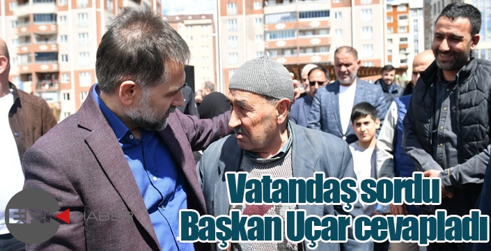 Vatandaş sordu, Başkan Uçar cevapladı