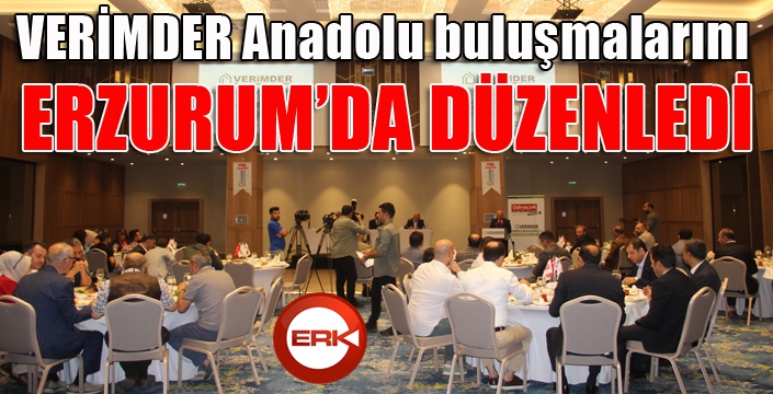 VERİMDER Anadolu buluşmalarını Erzurum’da düzenledi