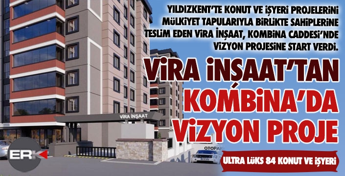 Vira İnşaat’tan Kombina’da vizyon proje