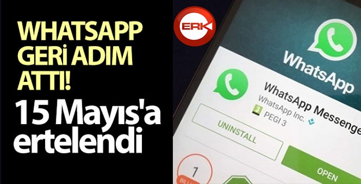 WhatsApp geri adım attı! 15 Mayıs'a ertelendi