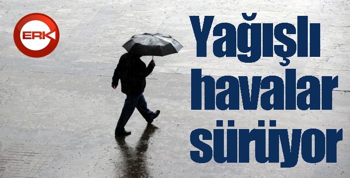 Yağışlı havalar sürüyor