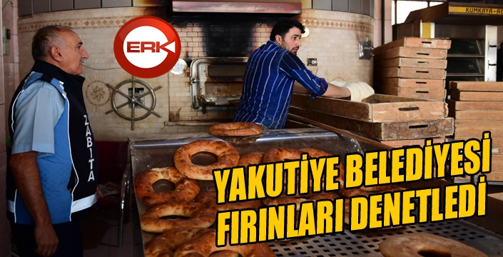 Yakutiye Belediyesi fırınları denetledi