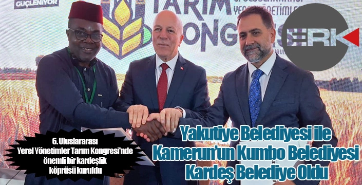 Yakutiye Belediyesi ile Kamerun’un Kumbo Belediyesi Kardeş Belediye Oldu