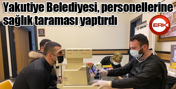 Yakutiye Belediyesi, personellerine sağlık taraması yaptırdı