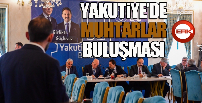 Yakutiye’de muhtarlar buluşması