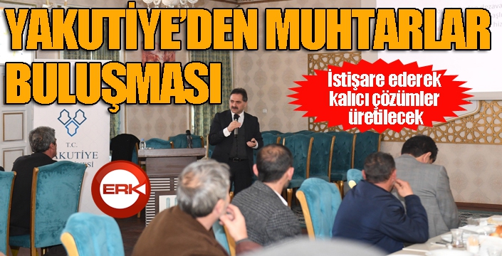 Yakutiye’den muhtarlar buluşması