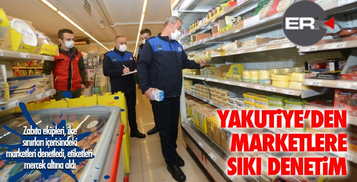 Yakutiye zabıtası marketleri denetledi  