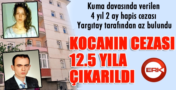 Yargıtay az buldu, kuma yüzünden intiharda kocanın cezası 12,5 yıla çıkarıldı