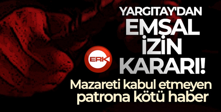 Yargıtay'dan emsal izin kararı