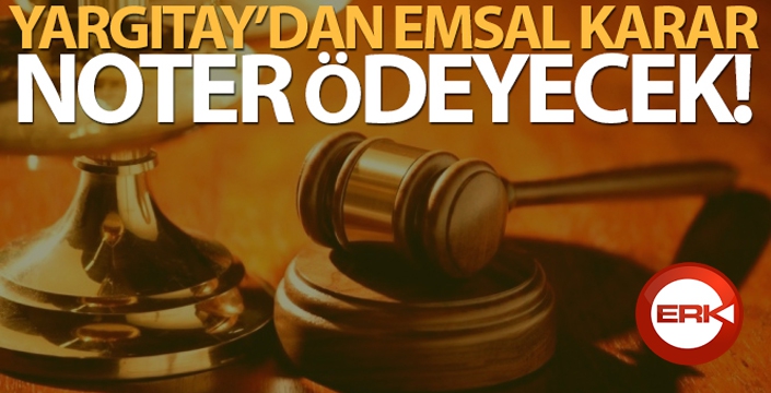 Yargıtay'dan emsal karar! Noter ödeyecek...