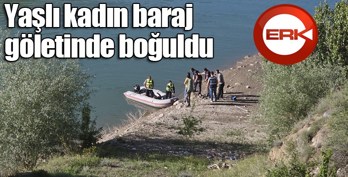 Yaşlı kadın baraj göletinde boğuldu