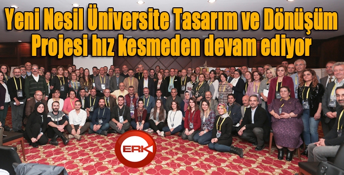 Yeni Nesil Üniversite Tasarım ve Dönüşüm Projesi hız kesmeden devam ediyor 