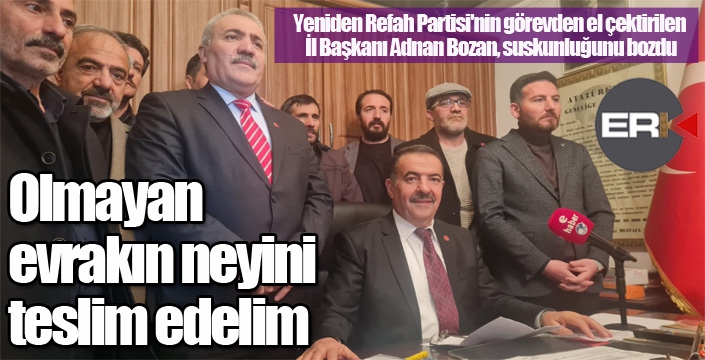 Yeniden Refah Partisi'nin görevden el çektirilen İl Başkanı Adnan Bozan, suskunluğunu bozdu