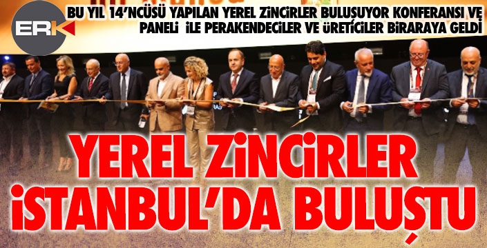 Yerel Zincirler 14'ncü kez İstanbul'da buluştu...