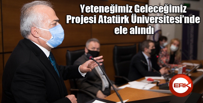 Yeteneğimiz Geleceğimiz Projesi Atatürk Üniversitesinde ele alındı