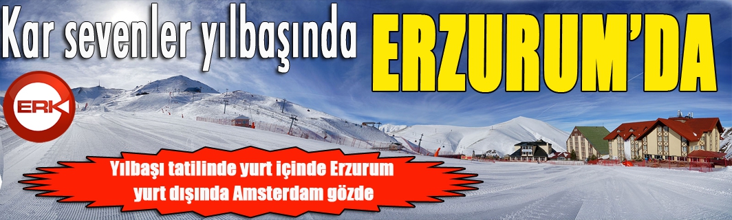 Yılbaşı tatilinde yurt içinde Erzurum, yurt dışında Amsterdam gözde