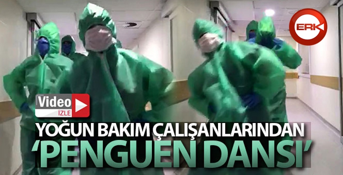 Yoğun bakım çalışanlarından 'penguen dansı'