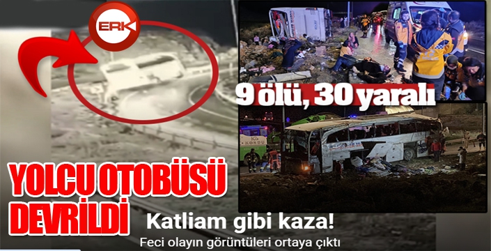 Yolcu otobüsü devrildi: 9 ölü, 30 yaralı