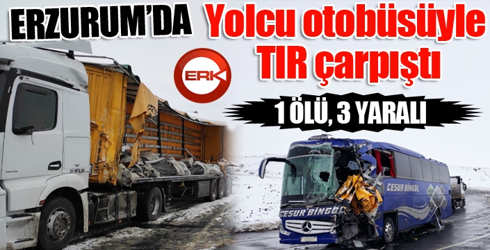 Yolcu otobüsüyle tır çarpıştı: 1 ölü, 3 yaralı