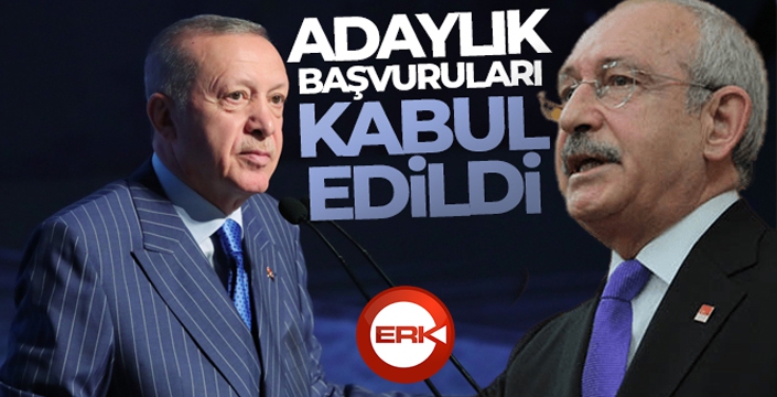 YSK, Erdoğan ve Kılıçdaroğlu'nun adaylık başvurularını kabul etti