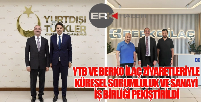 YTB VE BERKO İLAÇ ZİYARETLERİYLE KÜRESEL SORUMLULUK VE SANAYİ İŞ BİRLİĞİ PEKİŞTİRİLDİ