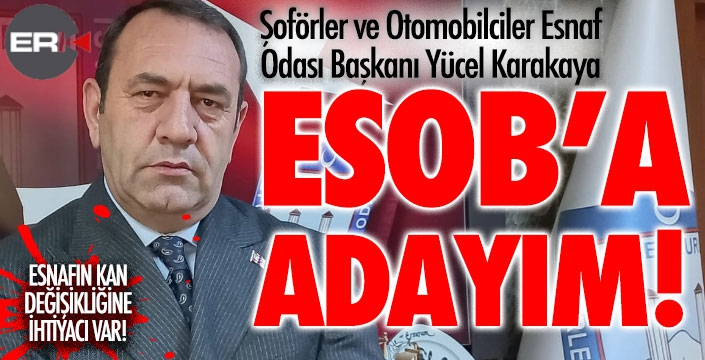 Yücel Karakaya: ESOB'a adayım!