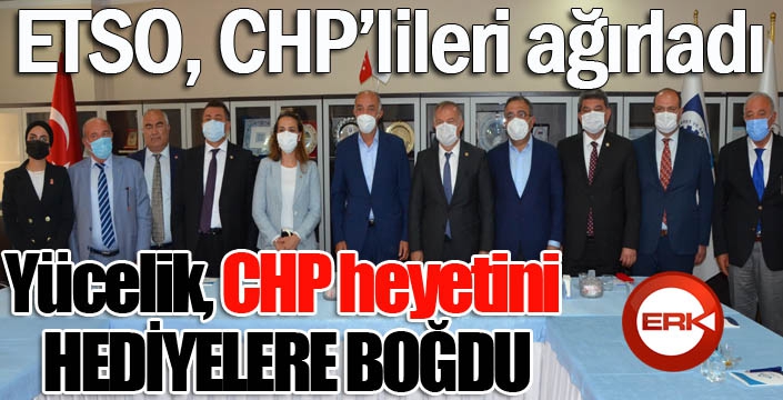 Yücelik, CHP heyetini hediyelere boğdu...