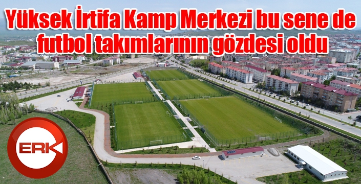 Yüksek İrtifa Kamp Merkezi bu sene de futbol takımlarının gözdesi oldu