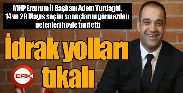 Yurdagül: “İdrak yolları tıkalı”