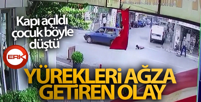 Yürekleri ağza getiren olay! Kapı açıldı çocuk böyle düştü