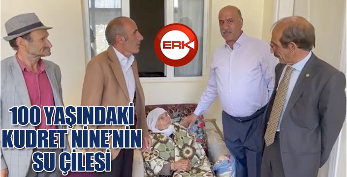 YÜZ YAŞINDAKİ KUDRET NİNE'NİN SU ÇİLESİ