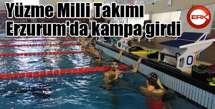 Yüzme Milli Takımı, Erzurum'da kampa girdi