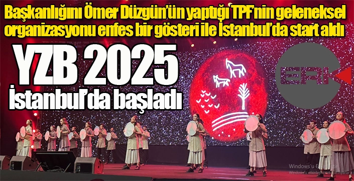 YZB 2025 İstanbul’da başladı...