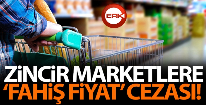 Zincir marketlere 'fahiş fiyat' cezası!